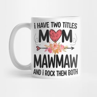 mawmaw - i have two titles mom and mawmaw Mug